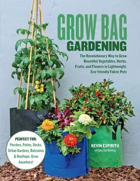 Grow Bag Gardening: The Revolutionary Way to Grow Bountiful Vegetables, Herbs, Fruits, and Flowers in Lightweight, Eco-friendly Fabric Pots - Perfect ... Gardens, Balconies & Rooftops. Grow Anywhere! Paperback  March 16, 2021